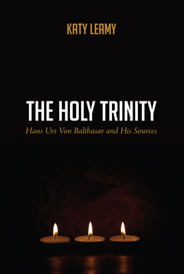 The Holy Trinity: Hans Urs Von Balthasar and Hi... 1625647301 Book Cover