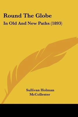 Round The Globe: In Old And New Paths (1893) 1437135552 Book Cover