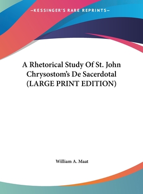 A Rhetorical Study of St. John Chrysostom's de ... [Large Print] 116993837X Book Cover