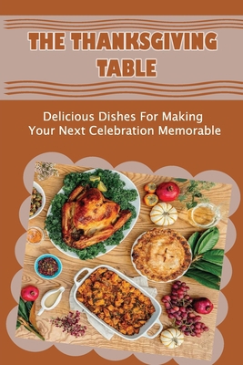 The Thanksgiving Table: Delicious Dishes For Ma... Book Cover