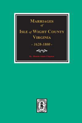 Isle of Wight County, Virginia 1628-1800, Marri... 0893089184 Book Cover