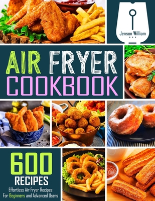 Air Fryer Cookbook: 600 Effortless Air Fryer Re... 1674844468 Book Cover