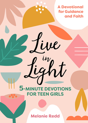 Live in Light: 5-Minute Devotions for Teen Girls 1641523379 Book Cover