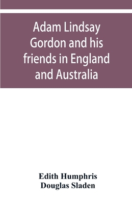 Adam Lindsay Gordon and his friends in England ... 9353950112 Book Cover