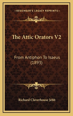 The Attic Orators V2: From Antiphon To Isaeus (... 1166111806 Book Cover