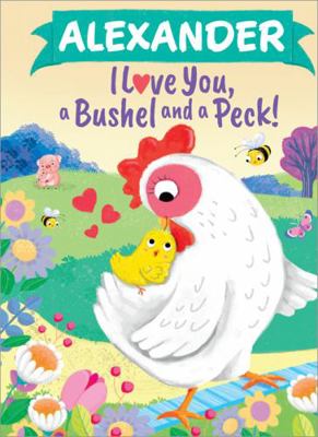 Alexander I Love You, a Bushel and a Peck! 1464217033 Book Cover
