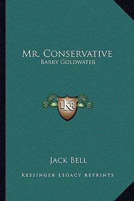 Mr. Conservative: Barry Goldwater 1163811815 Book Cover