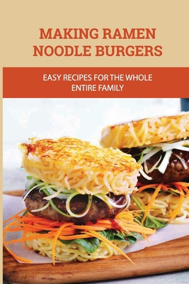 Making Ramen Noodle Burgers: Easy Recipes For T... B098CP5SBY Book Cover