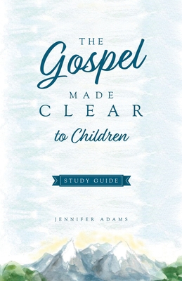 The Gospel Made Clear to Children Study Guide 1952599423 Book Cover