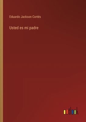 Usted es mi padre [Spanish] 3368039687 Book Cover