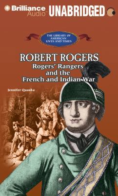 Robert Rogers: Rogers' Rangers and the French a... 145581119X Book Cover