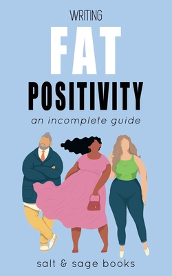 Writing Fat Positivity: An Incomplete Guide 1734923490 Book Cover