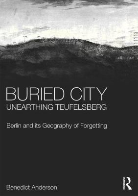 Buried City, Unearthing Teufelsberg: Berlin and... 1472467655 Book Cover