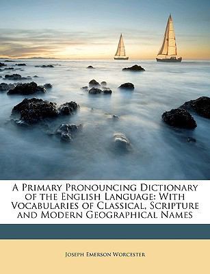A Primary Pronouncing Dictionary of the English... 1148229086 Book Cover