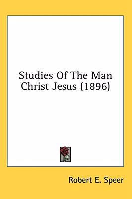 Studies Of The Man Christ Jesus (1896) 1436517532 Book Cover