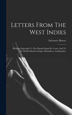 Letters From The West Indies: Relating Especial... 1016432313 Book Cover
