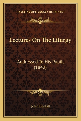 Lectures On The Liturgy: Addressed To His Pupil... 1165420066 Book Cover