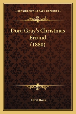 Dora Gray's Christmas Errand (1880) 1165422972 Book Cover