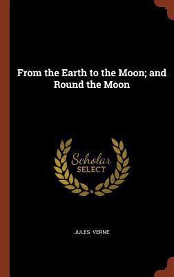 From the Earth to the Moon; and Round the Moon 1374901962 Book Cover
