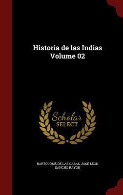 Historia de las Indias Volume 02 [Spanish] 1359865756 Book Cover