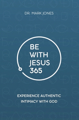 Be with Jesus 365: How to Experience Authentic ... 1949791602 Book Cover