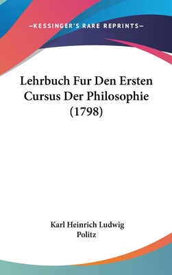 Lehrbuch Fur Den Ersten Cursus Der Philosophie ... [German] 1104822326 Book Cover
