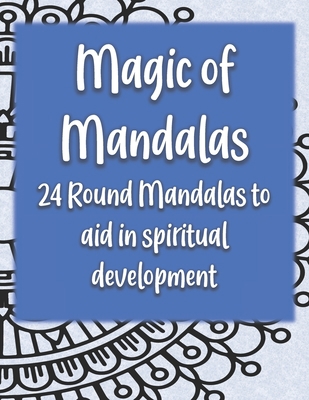 Magic of Mandalas: 24 Round Mandalas for Spirit... B08GB253YY Book Cover