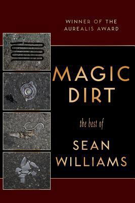 Magic Dirt: The Best of Sean Williams 1921857870 Book Cover