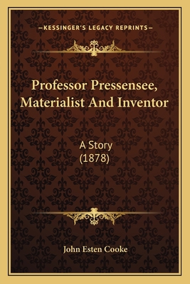 Professor Pressensee, Materialist And Inventor:... 1163888516 Book Cover