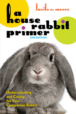 A House Rabbit Primer, 2nd Edition: Understandi... 1595801162 Book Cover