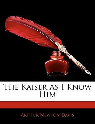 The Kaiser as I Know Him 1144482798 Book Cover