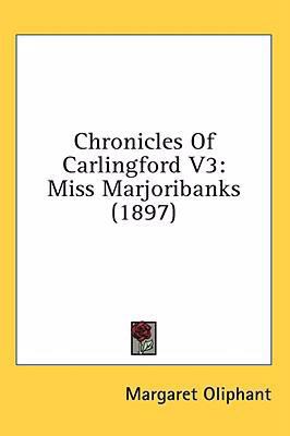 Chronicles Of Carlingford V3: Miss Marjoribanks... 1436542375 Book Cover