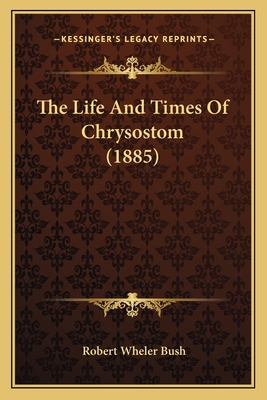 The Life And Times Of Chrysostom (1885) 1165119412 Book Cover