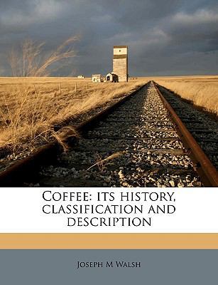 Coffee: Its History, Classification and Descrip... 1175071897 Book Cover