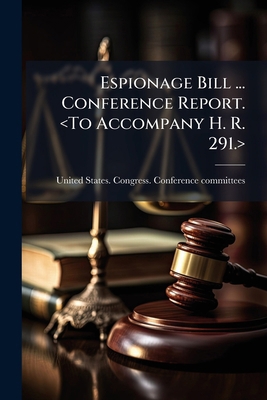 Espionage Bill ... Conference Report. 1176061488 Book Cover