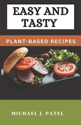 Easy and Tasty Plant-Based Recipes: Simple and ... B0BYRHDHYZ Book Cover