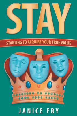 Stay: Starting to Acquire Your True Value 1973654199 Book Cover