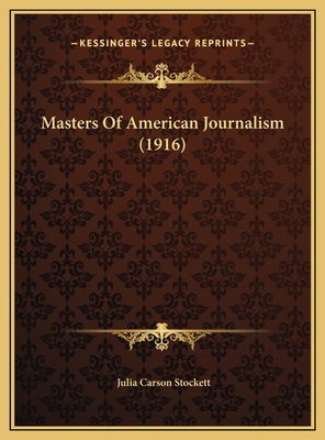 Masters Of American Journalism (1916) 1169608272 Book Cover