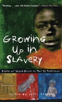 Growing Up in Slavery: Stories of Youngslaves a... 0756969247 Book Cover