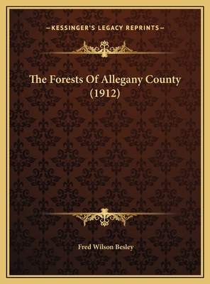 The Forests Of Allegany County (1912) 1169612601 Book Cover