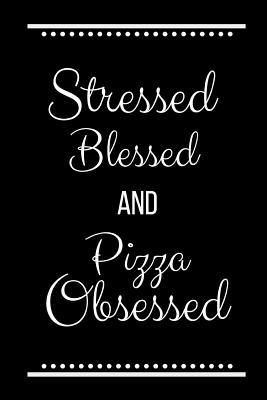 Stressed Blessed Pizza Obsessed: Funny Slogan -... 1093266015 Book Cover