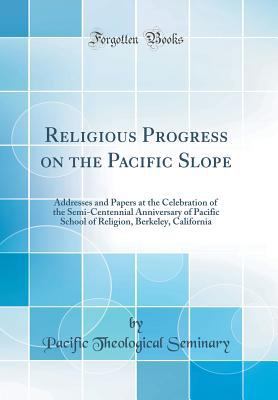 Religious Progress on the Pacific Slope: Addres... 0428360408 Book Cover