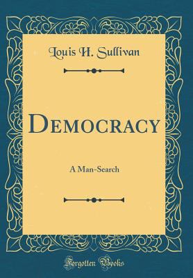 Democracy: A Man-Search (Classic Reprint) 0483713511 Book Cover