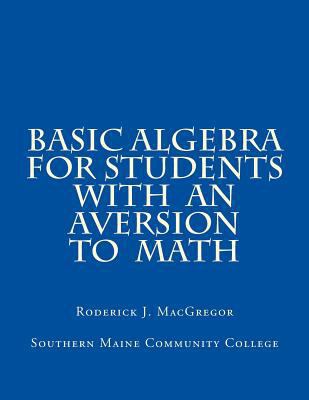 Basic Algebra for Students with an Aversion to ... 0692237976 Book Cover