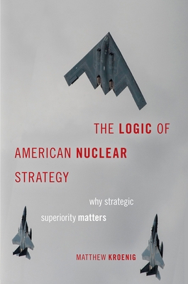 Logic of American Nuclear Strategy: Why Strateg... 0197506585 Book Cover