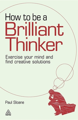How to Be a Brilliant Thinker: Exercise Your Mi... 1398698490 Book Cover