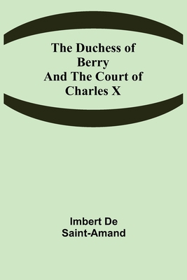 The Duchess of Berry and the Court of Charles X 9355344929 Book Cover