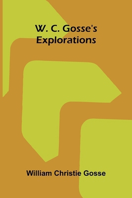 W. C. Gosse's Explorations 9375365387 Book Cover
