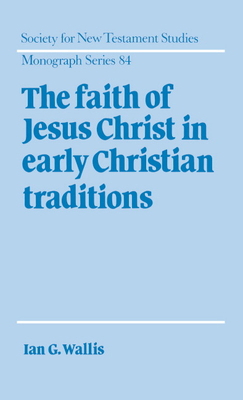 The Faith of Jesus Christ in Early Christian Tr... 0521473527 Book Cover