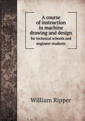 A course of instruction in machine drawing and ... 5518516703 Book Cover